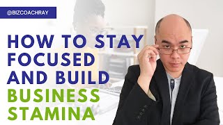 How to stay focused and build business stamina