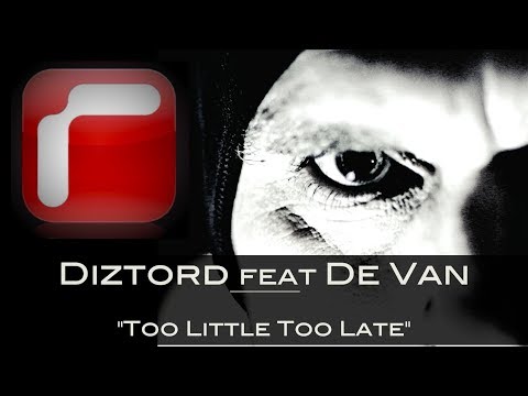 Diztord - Too Little Too Late (feat De Van)