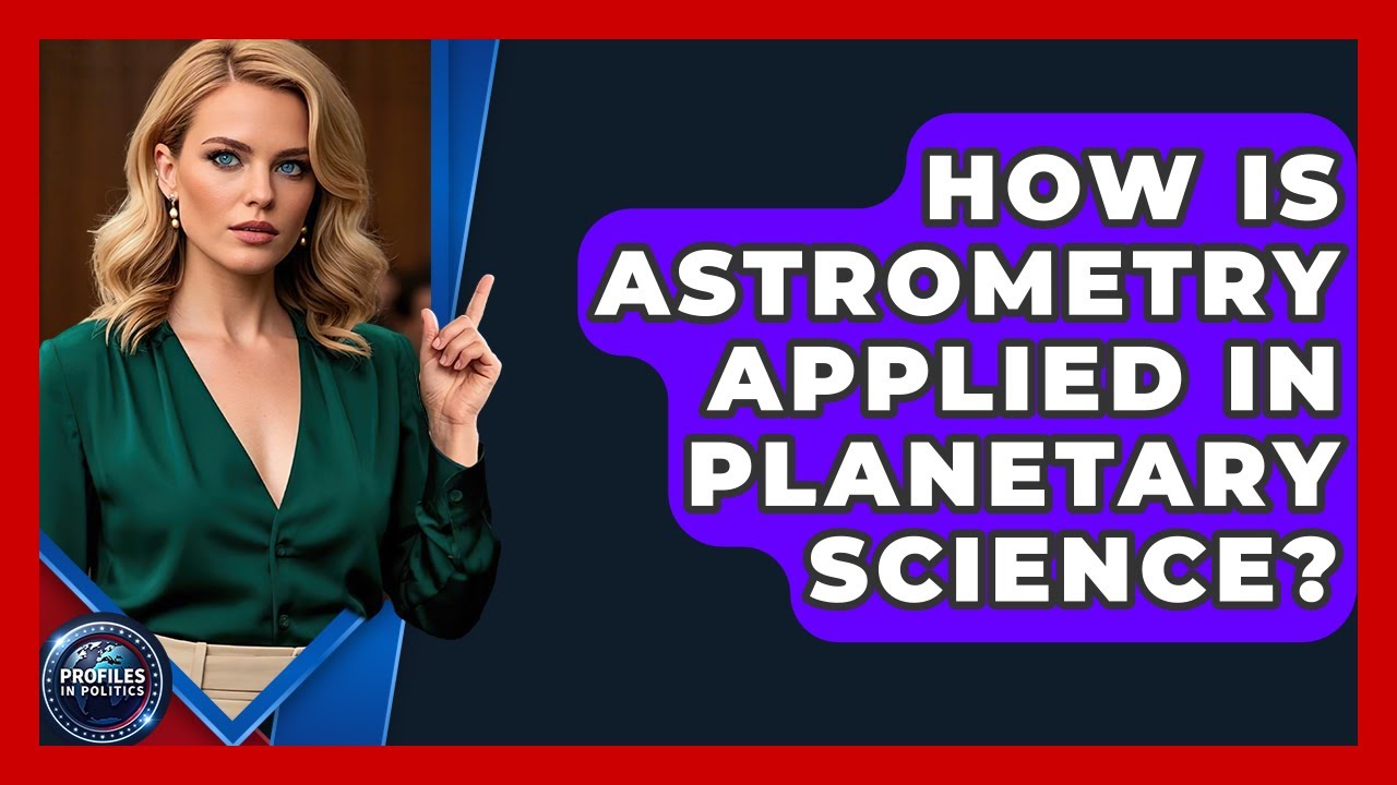 How Is Astrometry Applied in Planetary Science? - Profiles in Politics