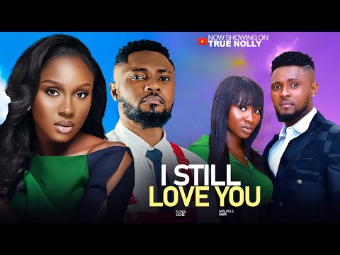 I STILL LOVE YOU -  (NEW MOVIE) - SONIA UCHE, MAURICE SAM - 2025 LATEST EXCLUSIVE MOVIES