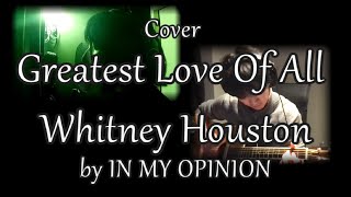 【COVER】Greatest Love Of All / Whitney Houston by IN MY OPINION