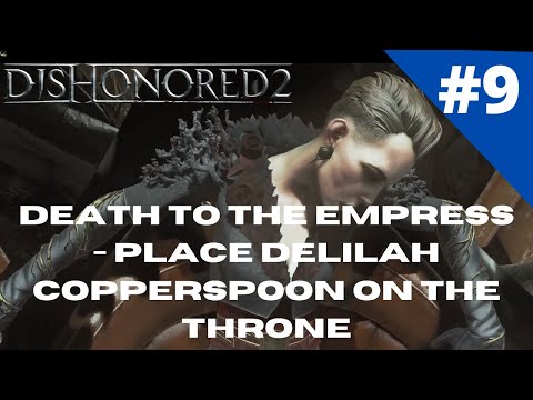 How to play dishonored 2 the right way Mission 9 Death to the Empress - Place Delilah on the Throne