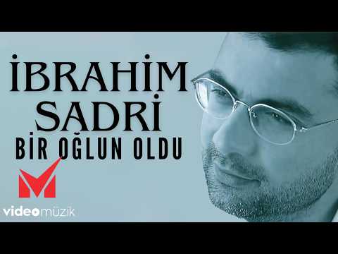 İbrahim Sadri - Bir Oğlun Oldu | "Öylesine Sevmiştim"