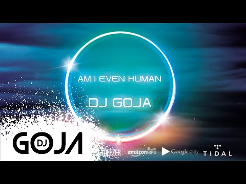 Dj Goja - Am I Even Human (Official Single)