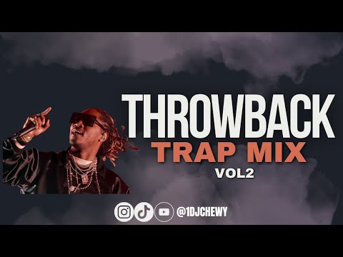 CHEWY | THROWBACK TRAP MIX VOL2 2000's Favorite Future,Young Dolph, Rick Ross, Yo Gotti & more