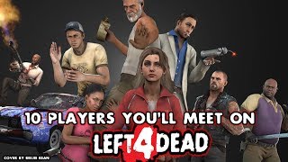 10 Players You Will Meet on Left 4 Dead