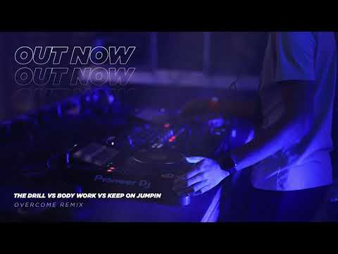 The Drill vs Body Work vs Keep On Jumpin (Overcome Remix)