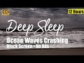 Ocean Sounds for Deep Sleep, Black Screen, 12 Hours, No Ads, Ocean Waves Crashing, Relaxation, 4K.