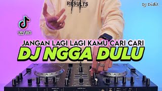 Download lagu DJ NGGA DULU - JANGAN LAGI LAGI KAMU CARI CARI REMIX FULL BASS VIRAL TIKTOK TERBARU 2025 mp3