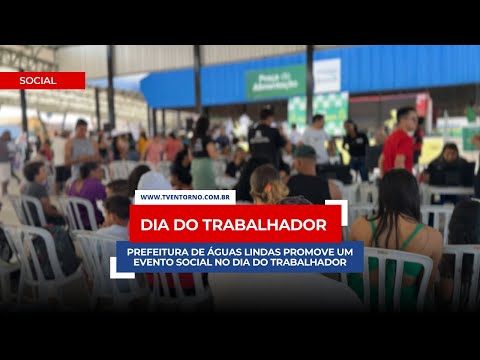 PREFEITURA DE ÁGUAS LINDAS PROMOVE UM EVENTO SOCIAL NO DIA DO TRABALHADOR