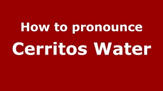 How to pronounce Cerritos Water