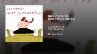 Action Bronson featuring Party Supplies - &quot;Only in America&quot; (Produced By Oh No)