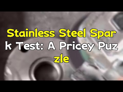 Stainless Steel Spark Test: A Pricey Puzzle