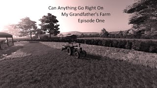 Can Anything Go Right On my Grandfather's Farm
