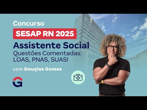 Concurso SESAP RN 2025 Assistente Social | Questões Comentadas: LOAS, PNAS, SUAS! com Douglas Gomes