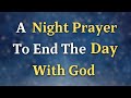 A Night Prayer To End The Day With God - Lord God, Forgive me for any shortcomings or mistakes...
