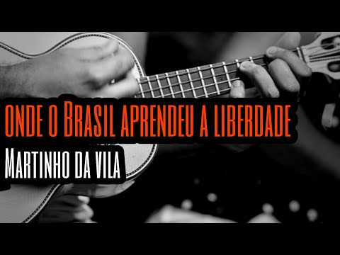 Onde o Brasil Aprendeu a Liberdade - Martinho da Vila