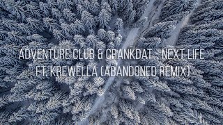 Adventure Club &amp; Crankdat - Next Life ft. Krewella (Abandoned Remix) [Unreleased]
