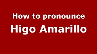 How to pronounce Higo Amarillo