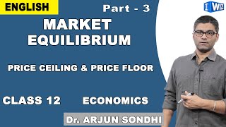 Economics Class 12 | Market Equilibrium | Price Ceiling & Price Floor | CBSE | NCERT