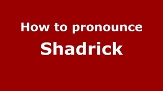 How to pronounce Shadrick