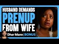 HUSBAND Demands PRENUP From WIFE Dhar Mann Bonus