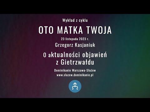 O aktualności objawień z Gietrzwałdu .:. Grzegorz Kasjaniuk .:. Oto Matka twoja