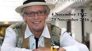 RAY COLUMBUS 4 November 1942 -  29 November 2016