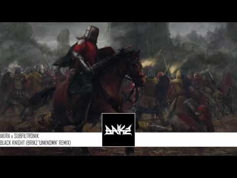 AKIRA x SUBFILTRONIK - BLACK KNIGHT (BRIKZ 'UNKNOWN' REMIX)