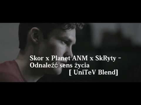 Skor x Planet ANM x SkRyty - Odnaleźć sens życia [ UniTeV Blend]