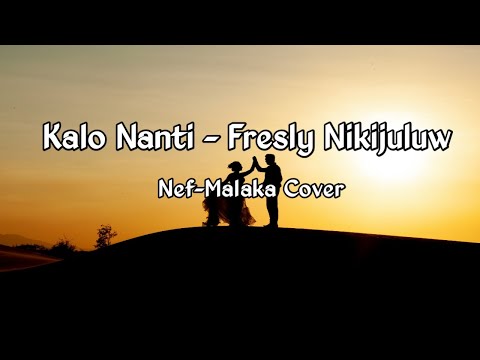 KALO NANTI - FRESLY NIKIJULUW (NEF MALAKA COVER) || VERSI CEWEK