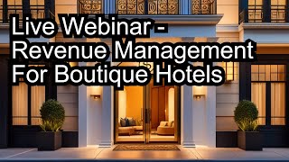 Live Webinar - Revenue Management For Boutique Hotels