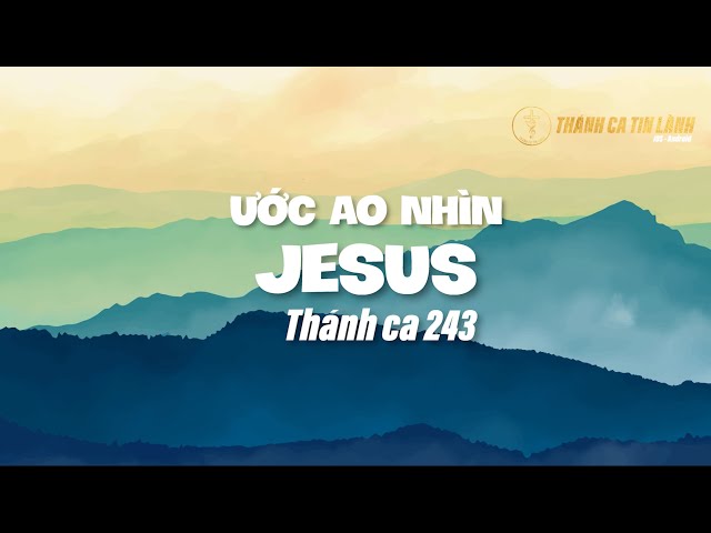 THÁNH CA 243 | ƯỚC AO NHÌN GIÊ XU | KARAOKE THÁNH CA TIN LÀNH