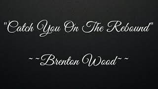 Catch You On The Rebound ~~~ Brenton Wood