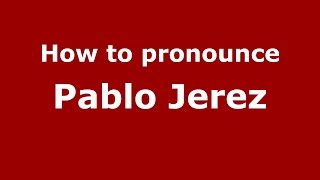 How to pronounce Pablo Jerez