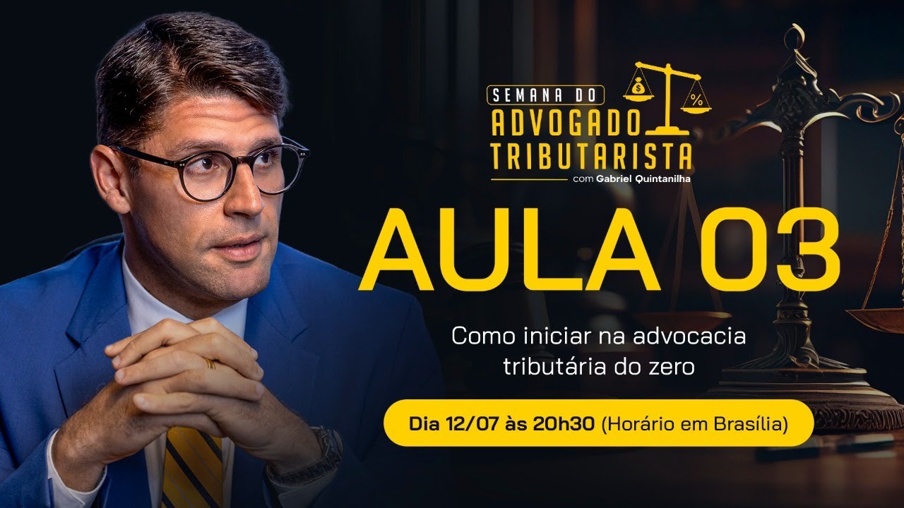AULA 03 - DIA 12/07 - COMO INICIAR NA ADVOCACIA TRIBUTÁRIA DO ZERO