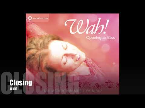 Wah! OPENING TO BLISS - Closing