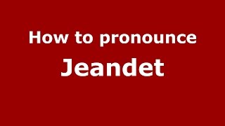 How to pronounce Jeandet
