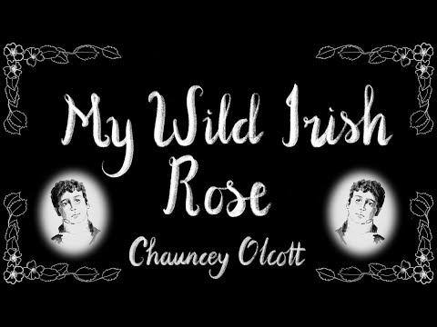 My Wild Irish Rose sung by Chauncey Olcott - 1913