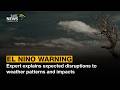 El Niño Warning Expert Explains Expected Disruptions To Weather Patterns And Impacts