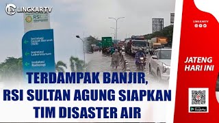 TERDAMPAK BANJIR, RSI SULTAN AGUNG SIAPKAN TIM DISASTER AIR