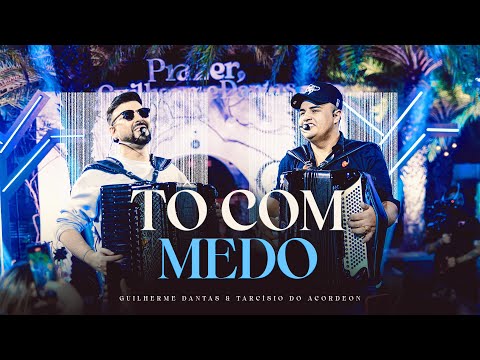 Guilherme Dantas, Tarcísio do Acordeon - Tô Com Medo (DVD Prazer, Guilherme Dantas)