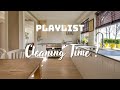 [ PLAYLIST ] Music while doing Housework | It's Cleaning Time !! | Boost Your Mood