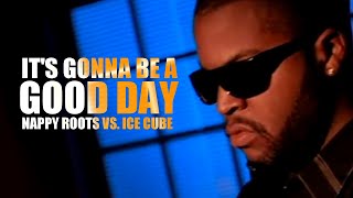 Ice Cube vs. Nappy Roots - Good Day