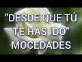 DESDE QUE TÚ TE HAS IDO - MOCEDADES (LETRA)