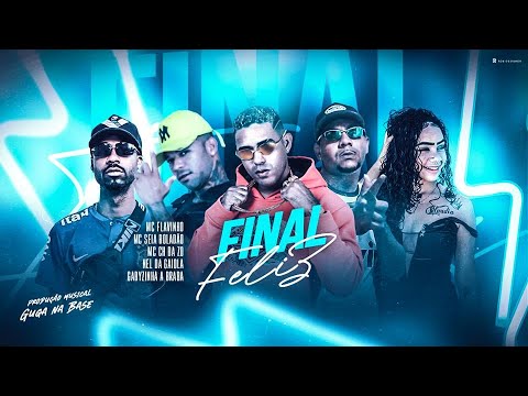 MC CH DA ZO, SEIA BOLADÃO, NEL DA GAIOLA, MC GABYZINHA E MC FLAVINHO - FINAL FELIZ -REMIX BREGA FUNK