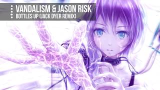 [Nightcore] - Bottles Up (Jack Dyer Remix) (Vandalism & Jason Risk) || Jekk