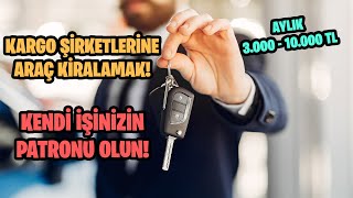 Aracınızı Kargo Şirketlerine Kiraya Vermek! (Kiraya Ver Para Kazan)