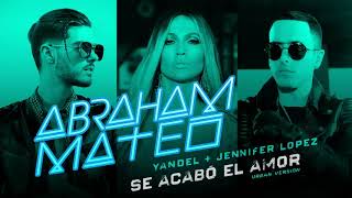 Abraham Mateo, Yandel &amp; Jennifer Lopez - Se Acabó el Amor (Urban Version)