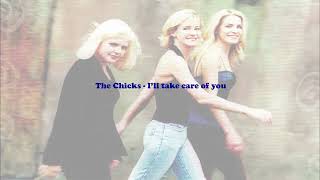 The Chicks - I&#39;ll take care of you